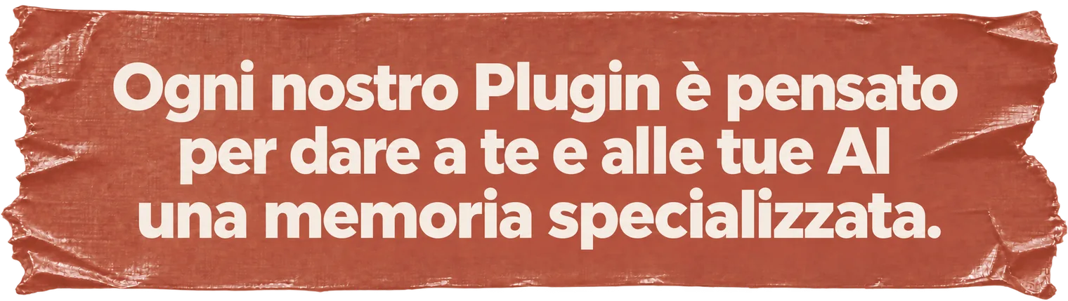 Ogni nostro Plugin &egrave; pensato per dare a te e alle tue AI una memoria specializzata.